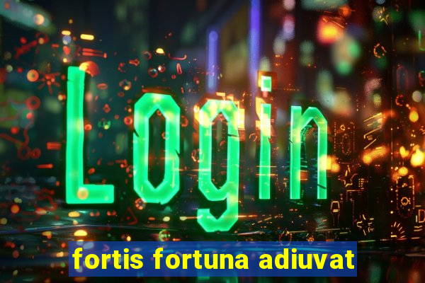 fortis fortuna adiuvat